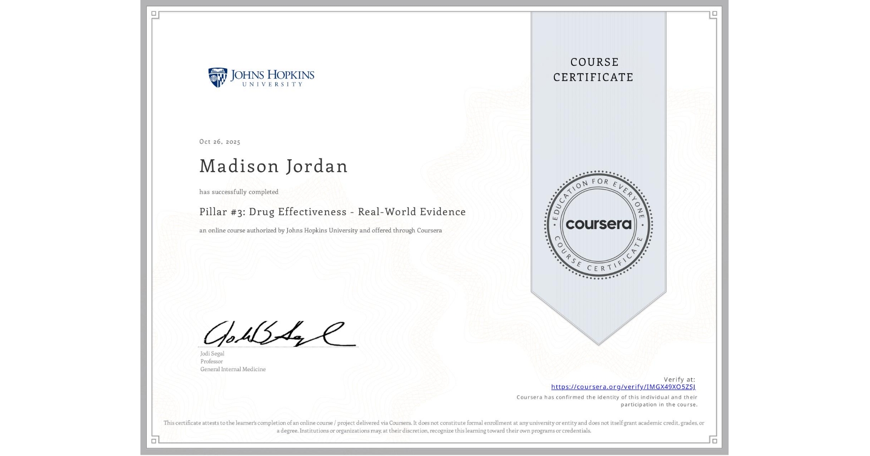 View certificate for Madison Jordan, Pillar #3: Drug Effectiveness - Real-World Evidence, an online non-credit course authorized by Johns Hopkins University and offered through Coursera