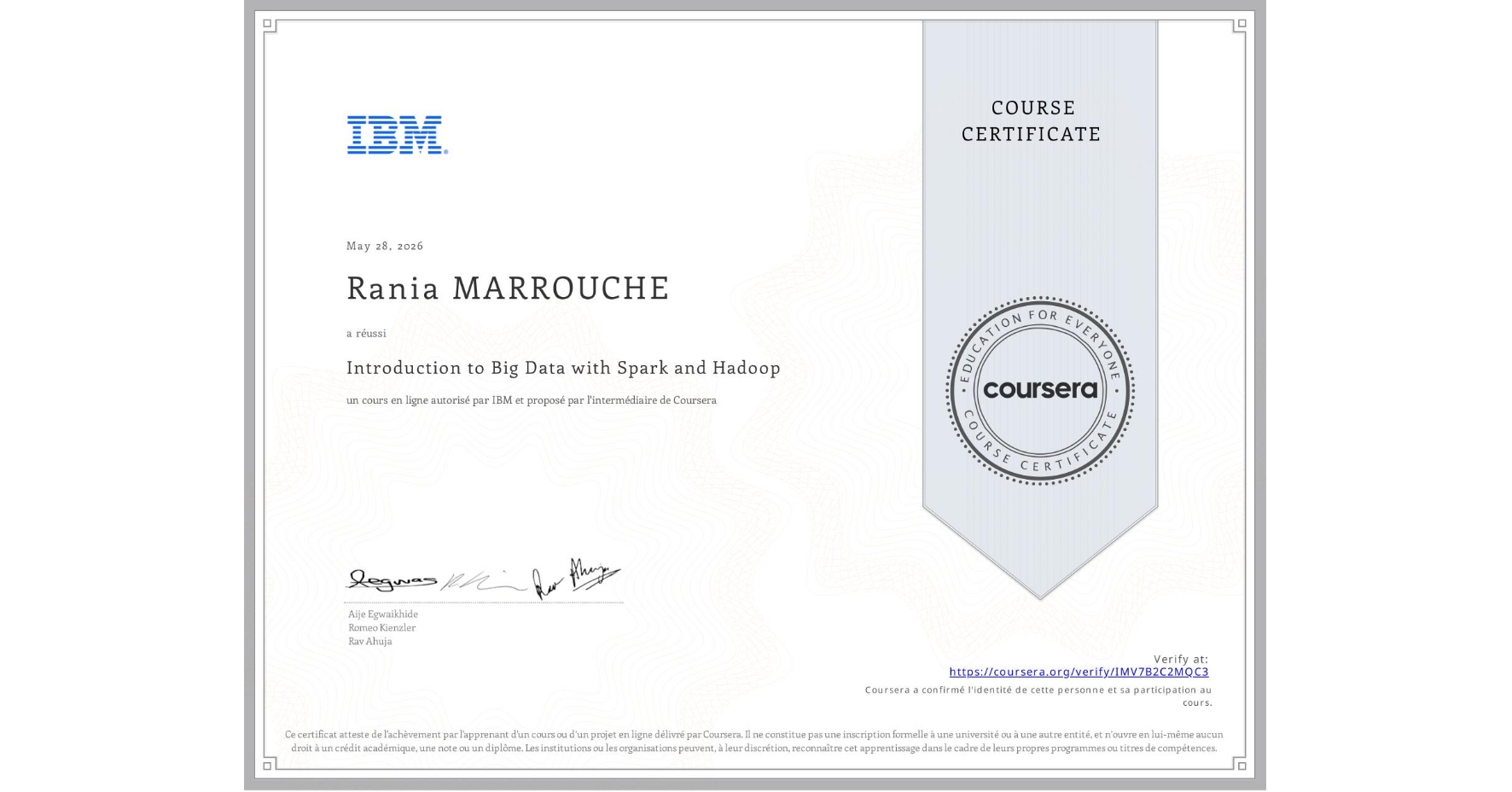 View certificate for Rania MARROUCHE, Introduction to Big Data with Spark and Hadoop, an online non-credit course authorized by IBM and offered through Coursera