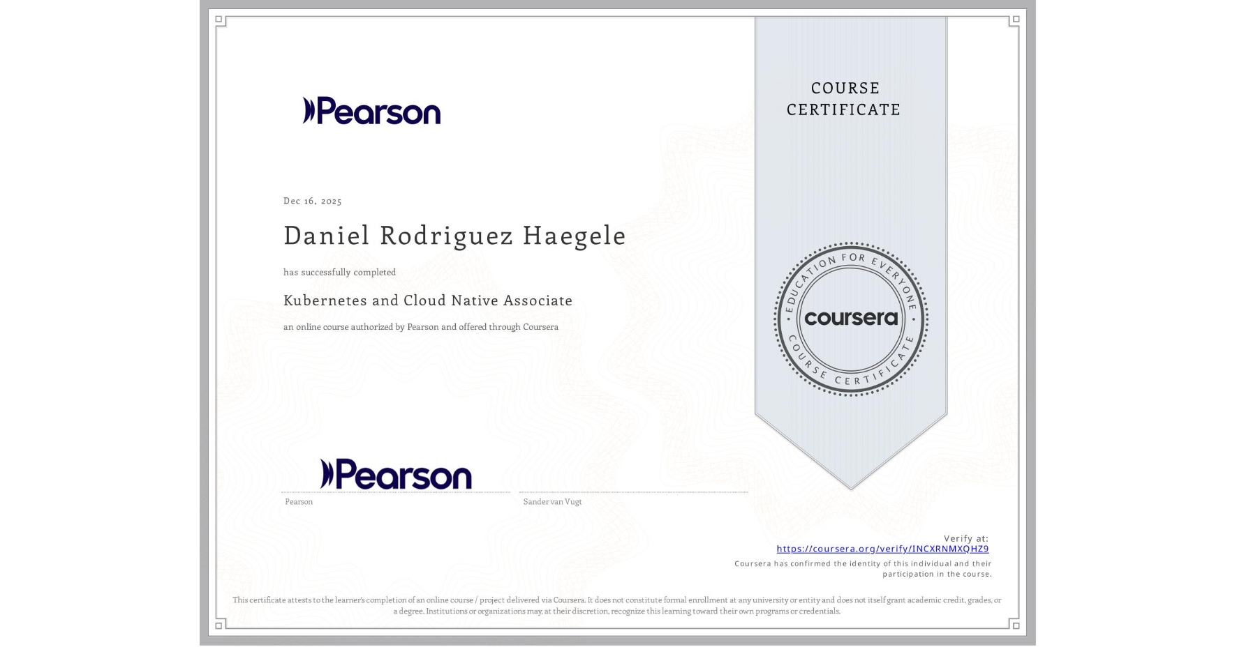 View certificate for Daniel Rodriguez Haegele, Kubernetes and Cloud Native Associate, an online non-credit course authorized by Pearson and offered through Coursera