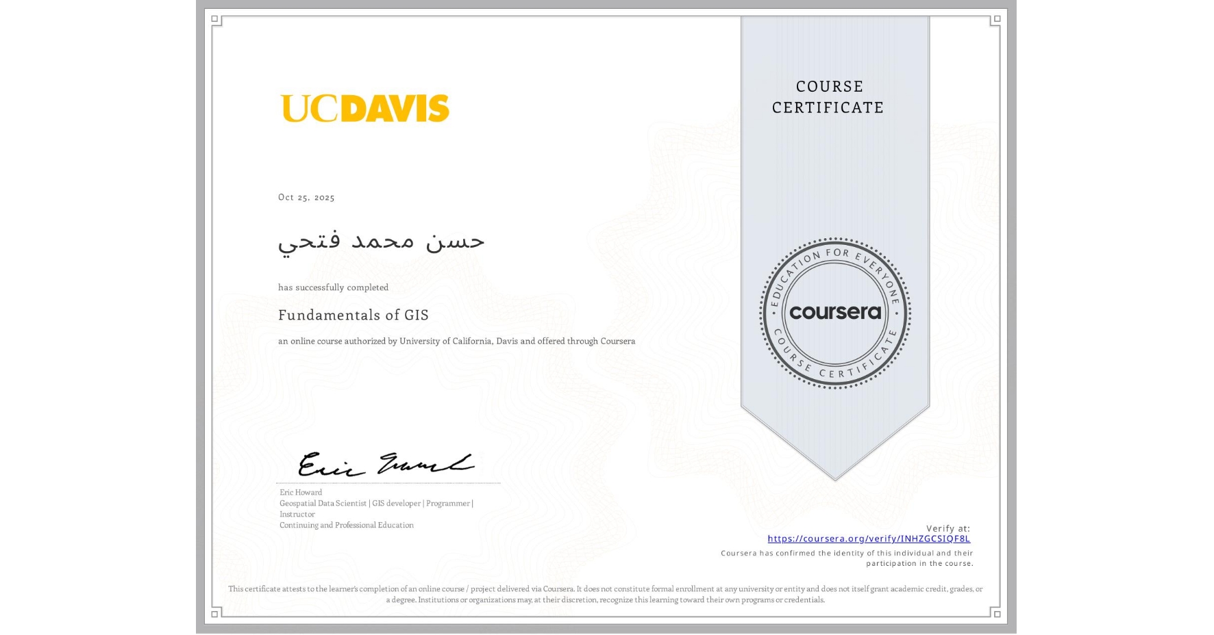 View certificate for حسن محمد فتحي , Fundamentals of GIS, an online non-credit course authorized by University of California, Davis and offered through Coursera