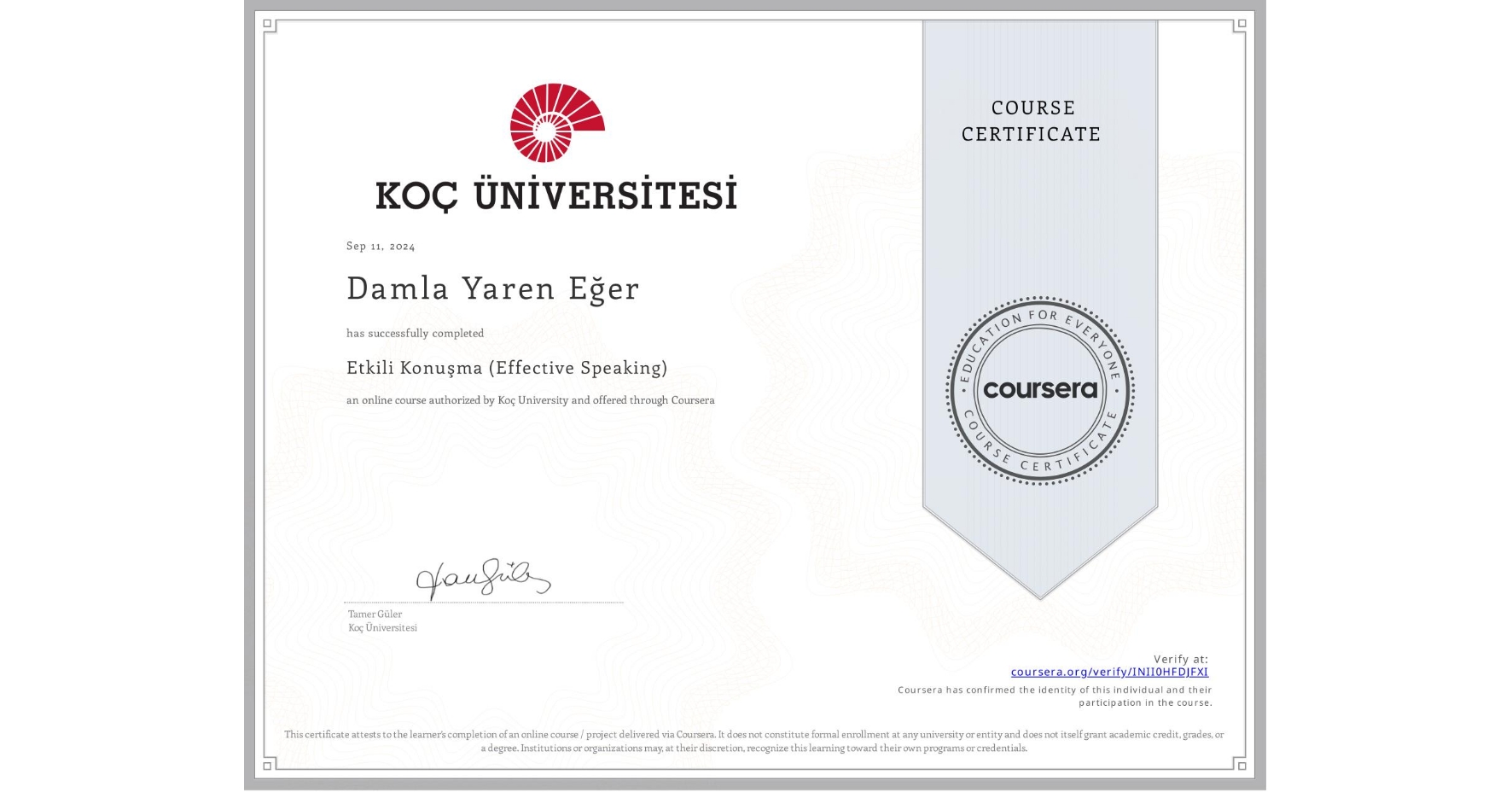 View certificate for Damla Yaren  Eğer, Etkili Konuşma (Effective Speaking), an online non-credit course authorized by Koç University and offered through Coursera