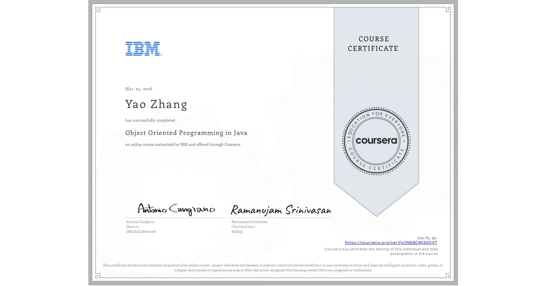 View certificate for Yao Zhang, Object Oriented Programming in Java, an online non-credit course authorized by IBM and offered through Coursera