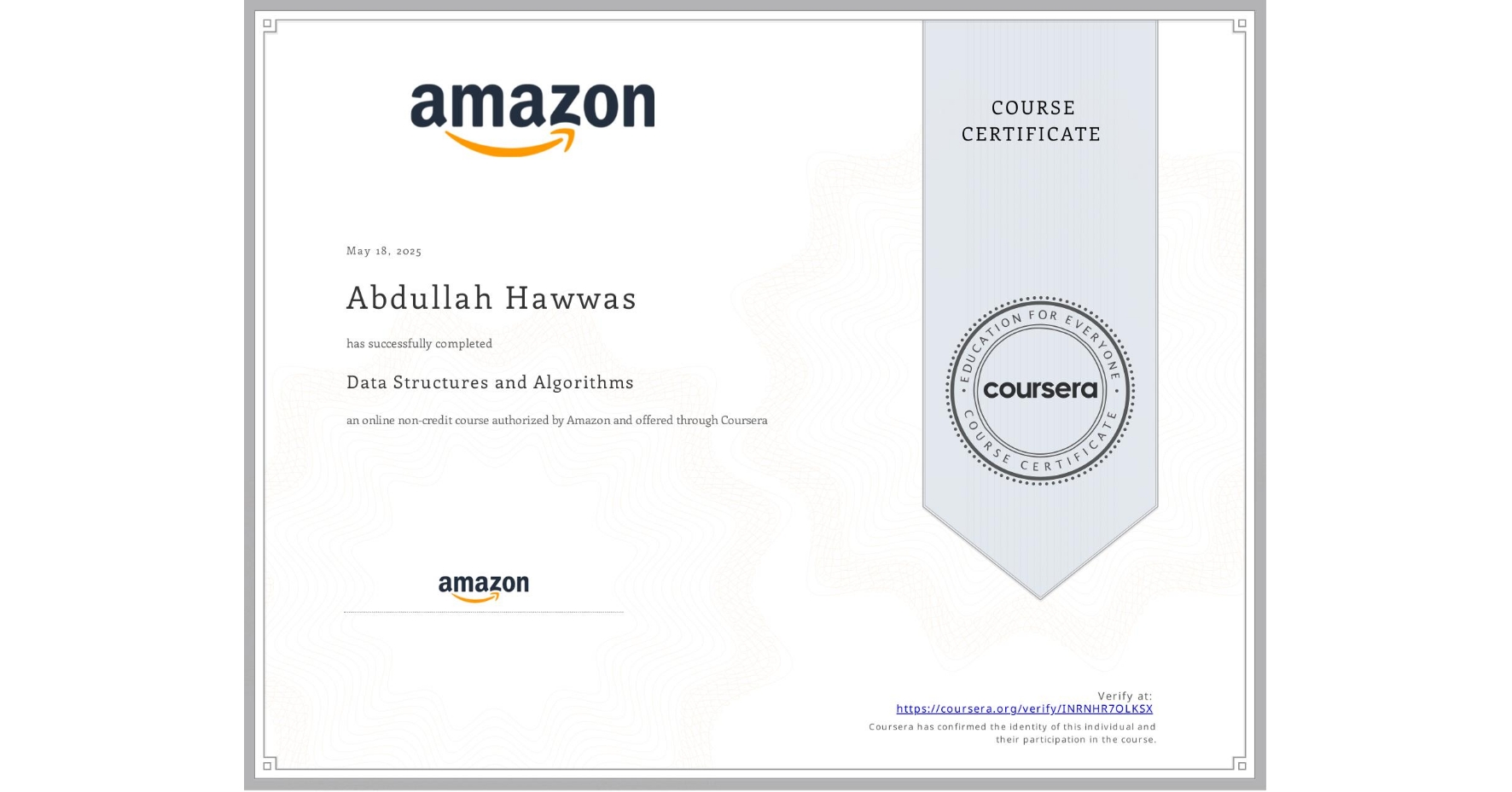 View certificate for Abdullah Hawwas, Data Structures and Algorithms, an online non-credit course authorized by Amazon and offered through Coursera