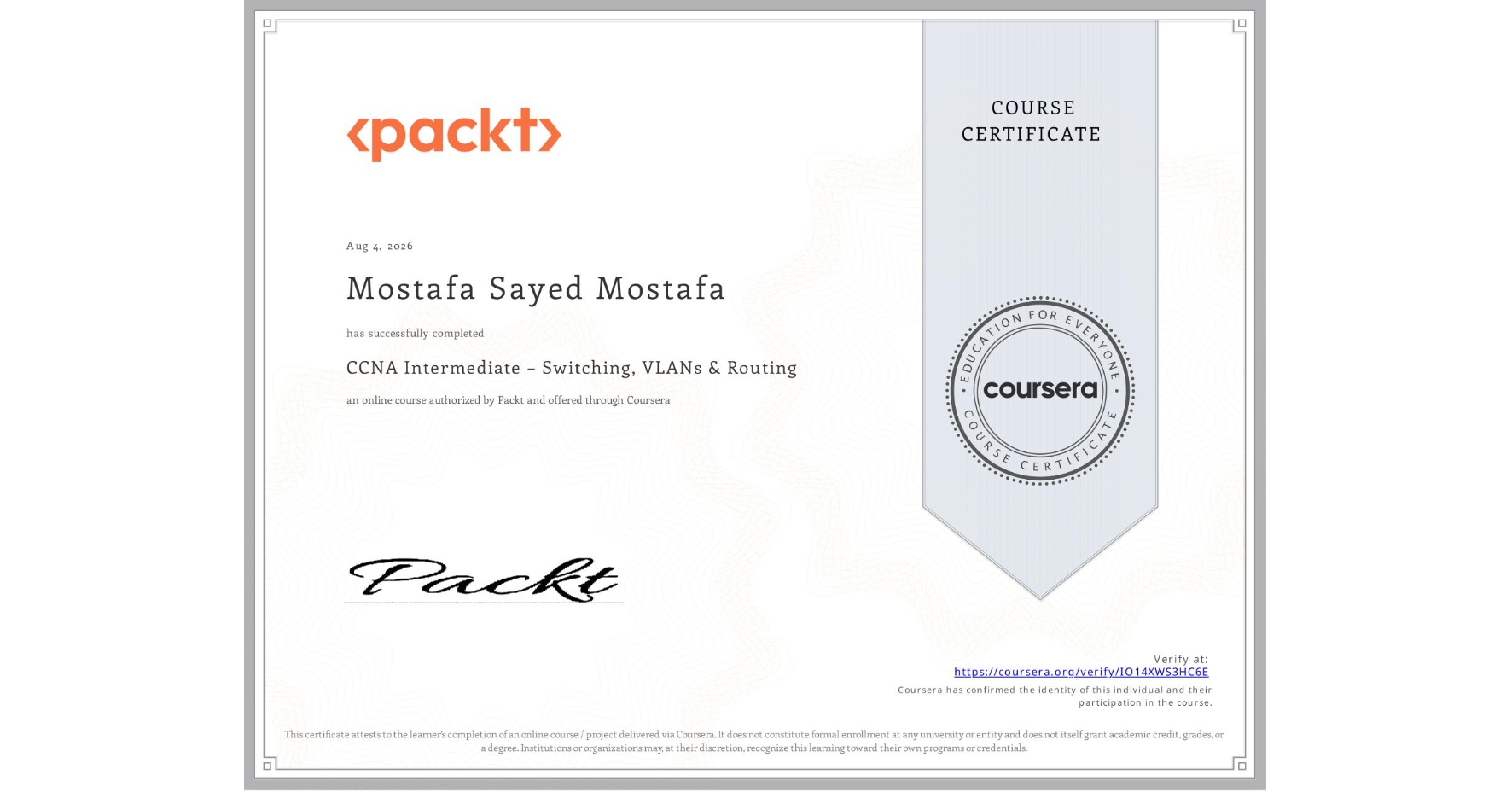 View certificate for Mostafa Sayed Mostafa, CCNA Intermediate – Switching, VLANs & Routing, an online non-credit course authorized by Packt and offered through Coursera