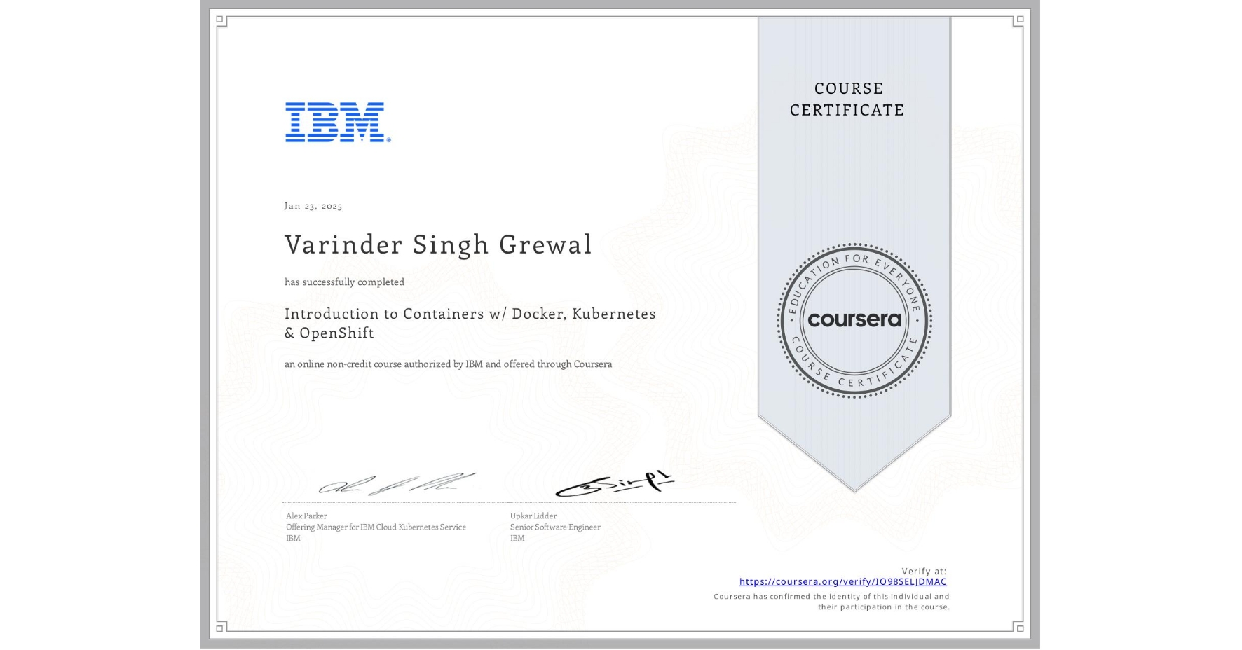 View certificate for Varinder Singh  Grewal, Introduction to Containers w/ Docker, Kubernetes & OpenShift, an online non-credit course authorized by IBM and offered through Coursera