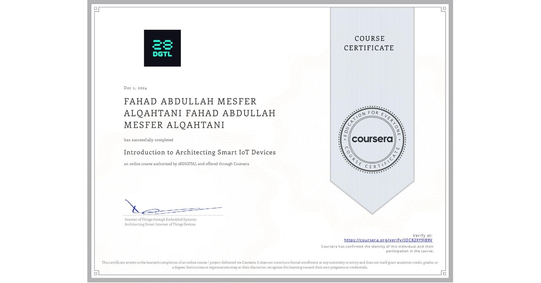 View certificate for FAHAD ABDULLAH MESFER ALQAHTANI FAHAD ABDULLAH MESFER ALQAHTANI, Introduction to Architecting Smart IoT Devices, an online non-credit course authorized by 28DIGITAL and offered through Coursera