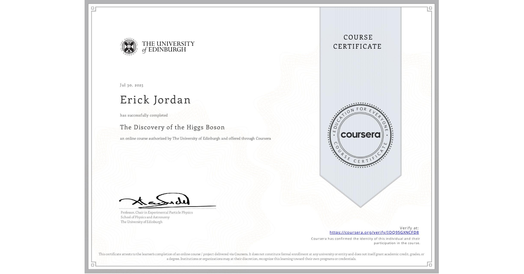 View certificate for Erick Jordan, The Discovery of the Higgs Boson, an online non-credit course authorized by The University of Edinburgh and offered through Coursera