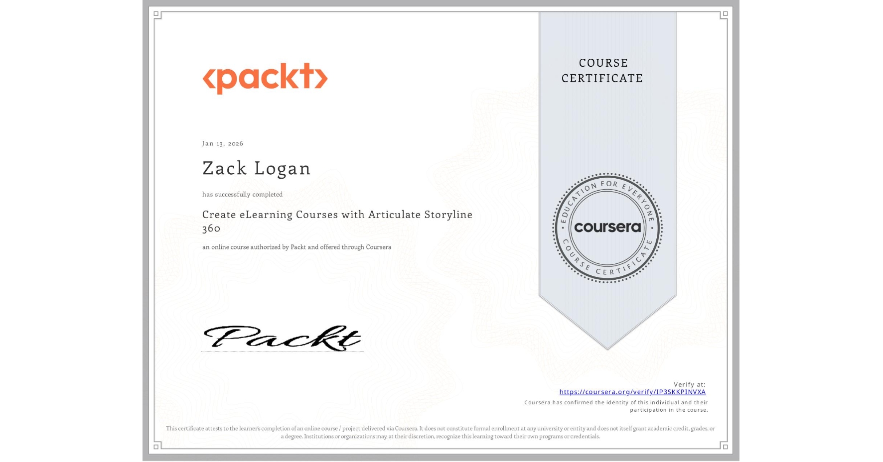 View certificate for Zack Logan, Create eLearning Courses with Articulate Storyline 360, an online non-credit course authorized by Packt and offered through Coursera
