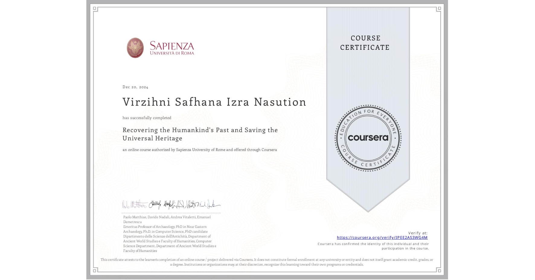 View certificate for Virzihni Safhana Izra Nasution, Recovering the Humankind's Past and Saving the Universal Heritage, an online non-credit course authorized by Sapienza University of Rome and offered through Coursera