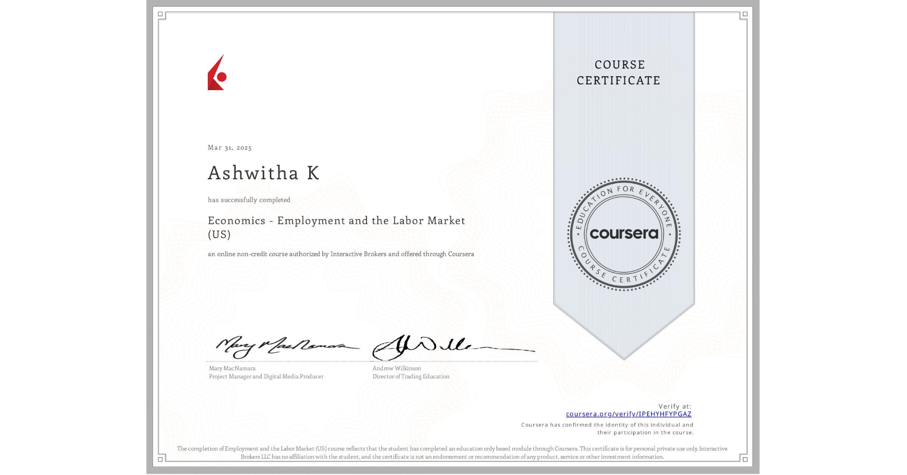 View certificate for Ashwitha K, Economics - Employment and the Labor Market (US), an online non-credit course authorized by Interactive Brokers and offered through Coursera