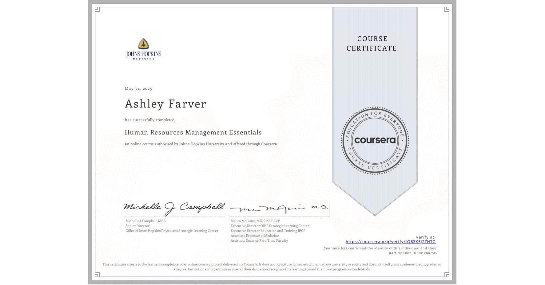 View certificate for Ashley Farver, Human Resources Management Essentials, an online non-credit course authorized by Johns Hopkins University and offered through Coursera