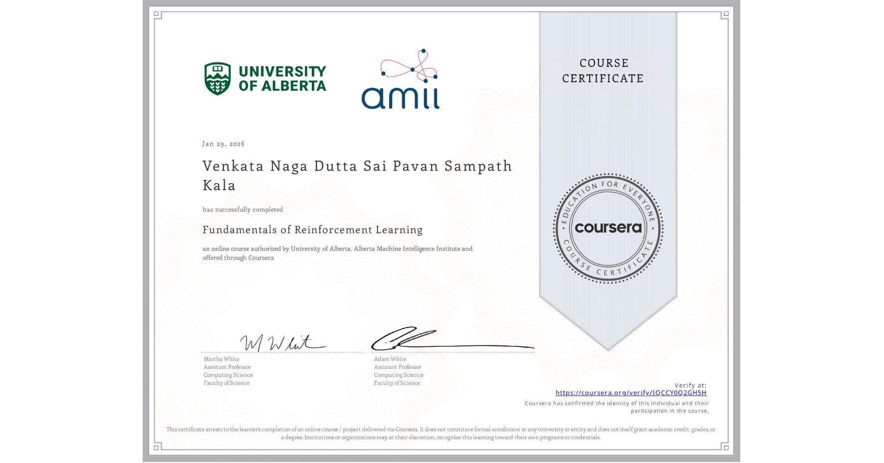View certificate for Venkata Naga Dutta Sai Pavan Sampath Kala, Fundamentals of Reinforcement Learning, an online non-credit course authorized by University of Alberta & Alberta Machine Intelligence Institute and offered through Coursera