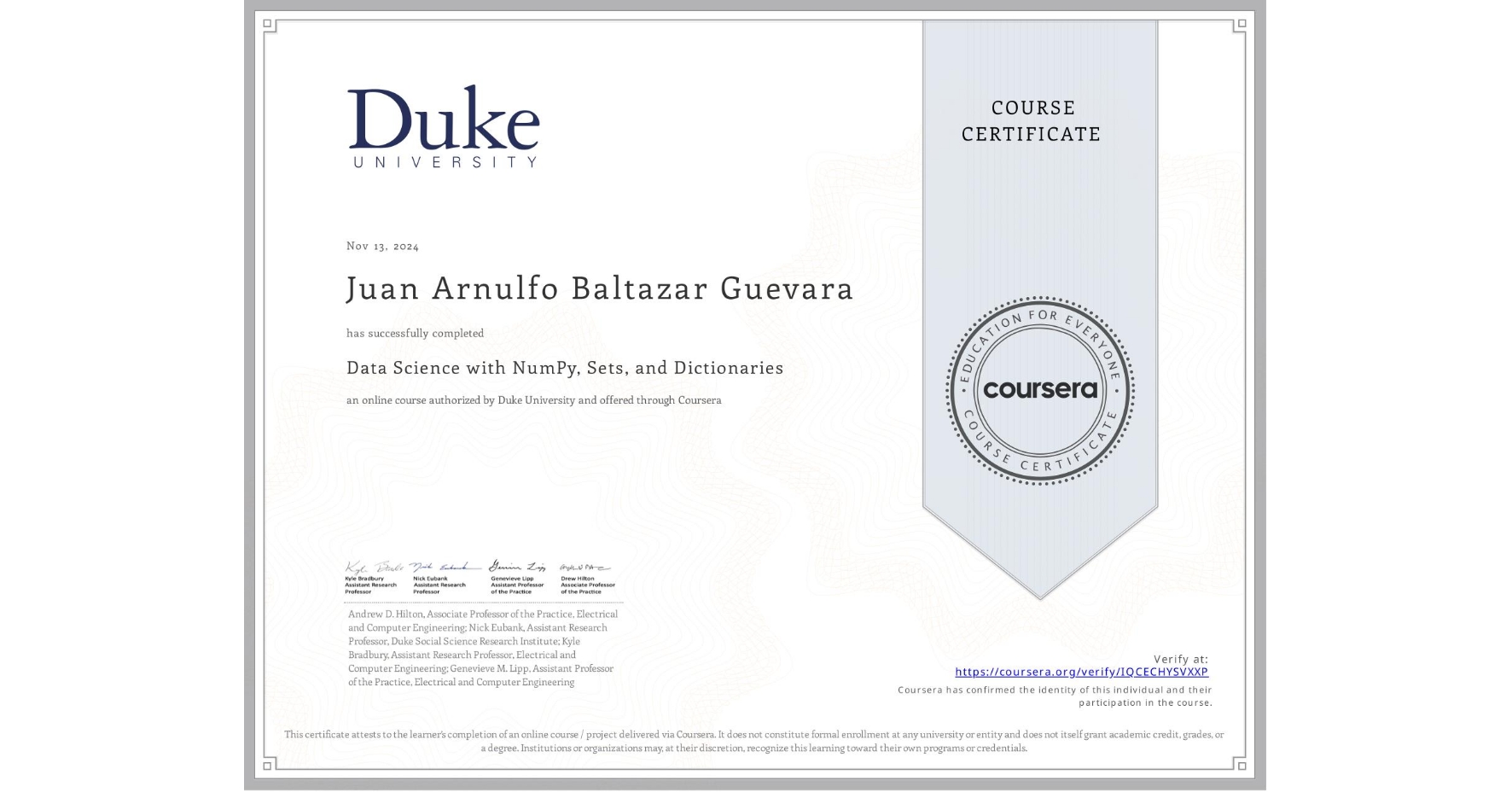 View certificate for Juan Arnulfo Baltazar Guevara, Data Science with NumPy, Sets, and Dictionaries, an online non-credit course authorized by Duke University and offered through Coursera