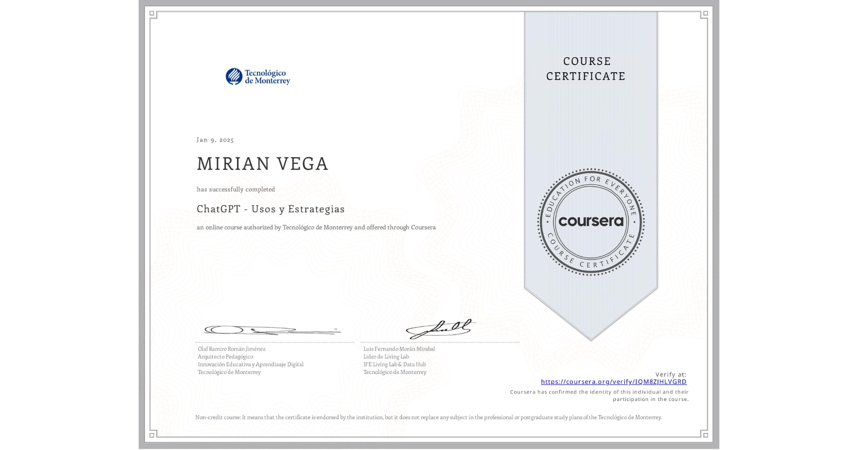 View certificate for MIRIAN VEGA, ChatGPT - Usos y Estrategias, an online non-credit course authorized by Tecnológico de Monterrey and offered through Coursera