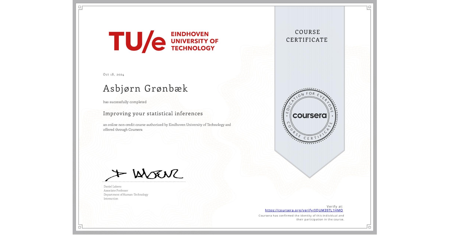 View certificate for Asbjørn Grønbæk, Improving your statistical inferences, an online non-credit course authorized by Eindhoven University of Technology and offered through Coursera