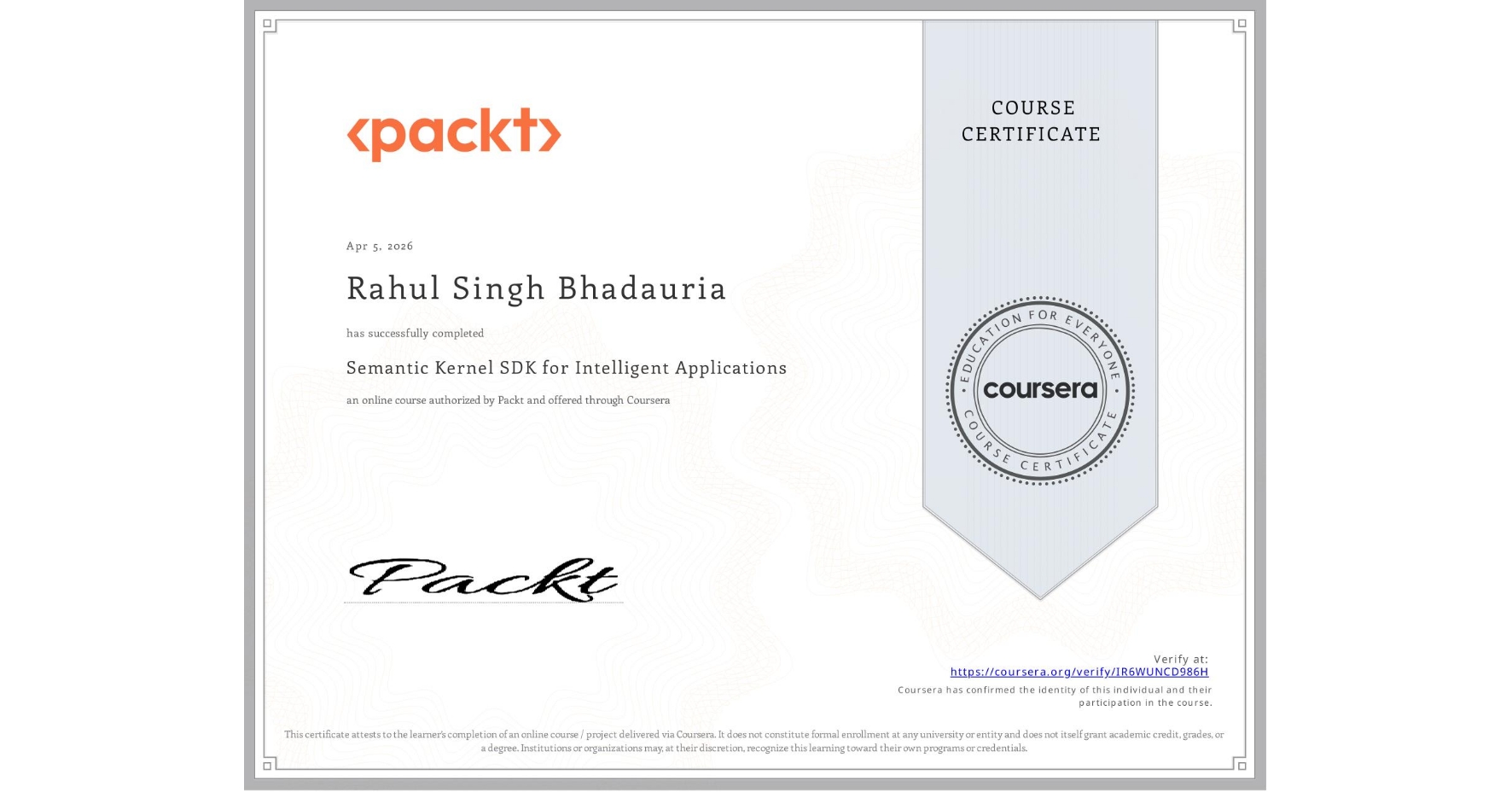 View certificate for Rahul Singh Bhadauria, Semantic Kernel SDK for Intelligent Applications , an online non-credit course authorized by Packt and offered through Coursera