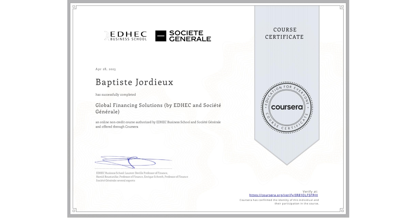 View certificate for Baptiste Jordieux, Global Financing Solutions  (by EDHEC and Société Générale), an online non-credit course authorized by EDHEC Business School & Société Générale and offered through Coursera