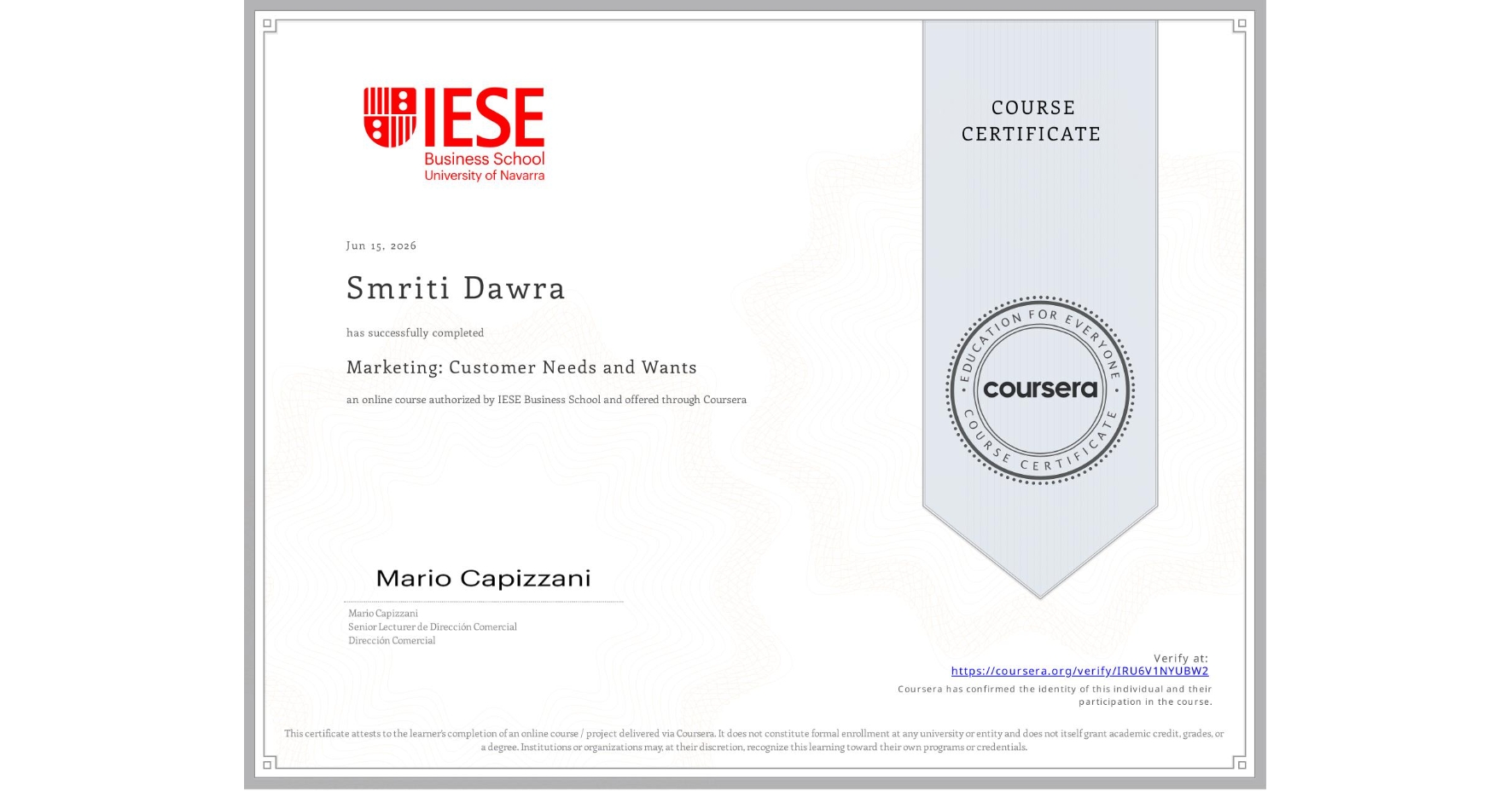 View certificate for Smriti Dawra, Marketing: Customer Needs and Wants, an online non-credit course authorized by IESE Business School and offered through Coursera