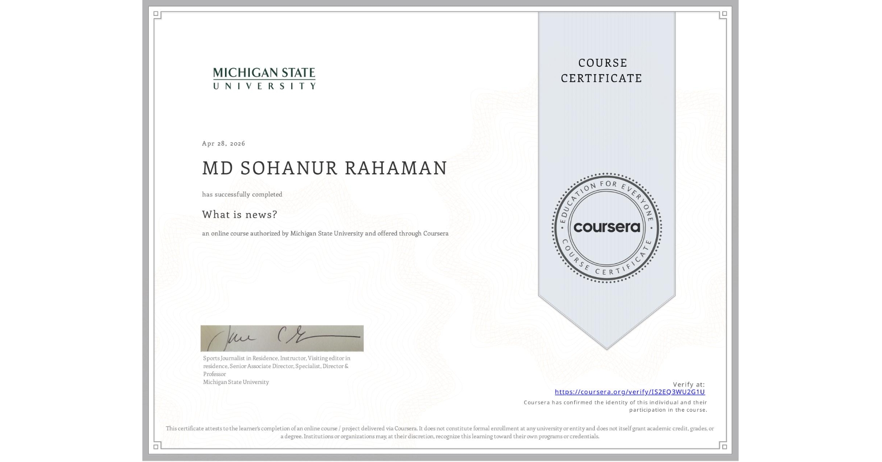 View certificate for MD SOHANUR  RAHAMAN, What is news? , an online non-credit course authorized by Michigan State University and offered through Coursera