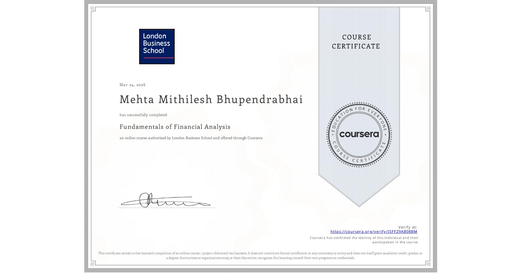 View certificate for Mehta Mithilesh Bhupendrabhai, Fundamentals of Financial Analysis , an online non-credit course authorized by London Business School and offered through Coursera