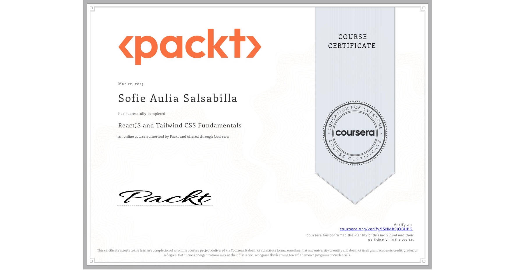 View certificate for Sofie Aulia  Salsabilla, ReactJS and Tailwind CSS Fundamentals, an online non-credit course authorized by Packt and offered through Coursera