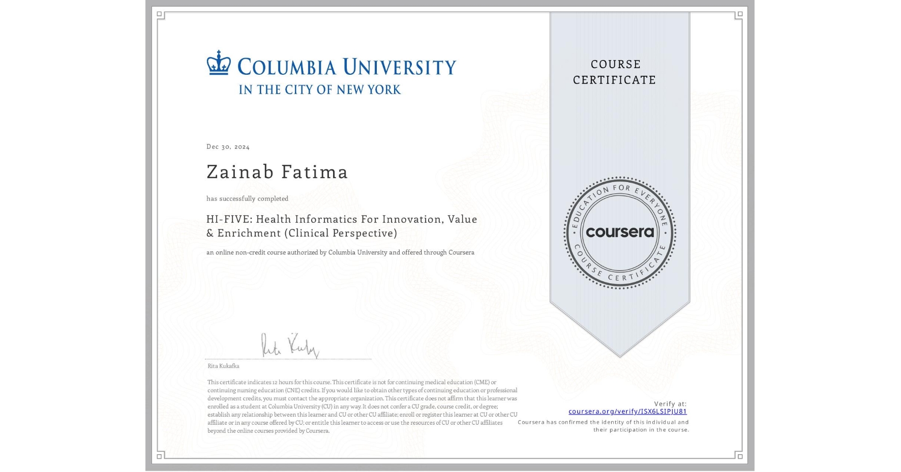 View certificate for Zainab Fatima, HI-FIVE: Health Informatics For Innovation, Value & Enrichment (Clinical Perspective), an online non-credit course authorized by Columbia University and offered through Coursera