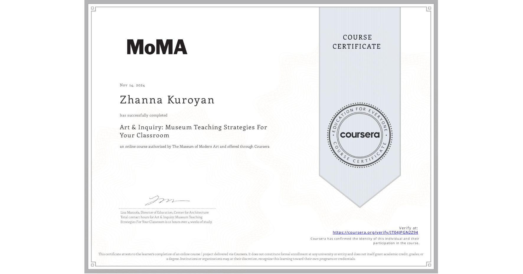 View certificate for Zhanna Kuroyan , Art & Inquiry: Museum Teaching Strategies For Your Classroom, an online non-credit course authorized by The Museum of Modern Art and offered through Coursera