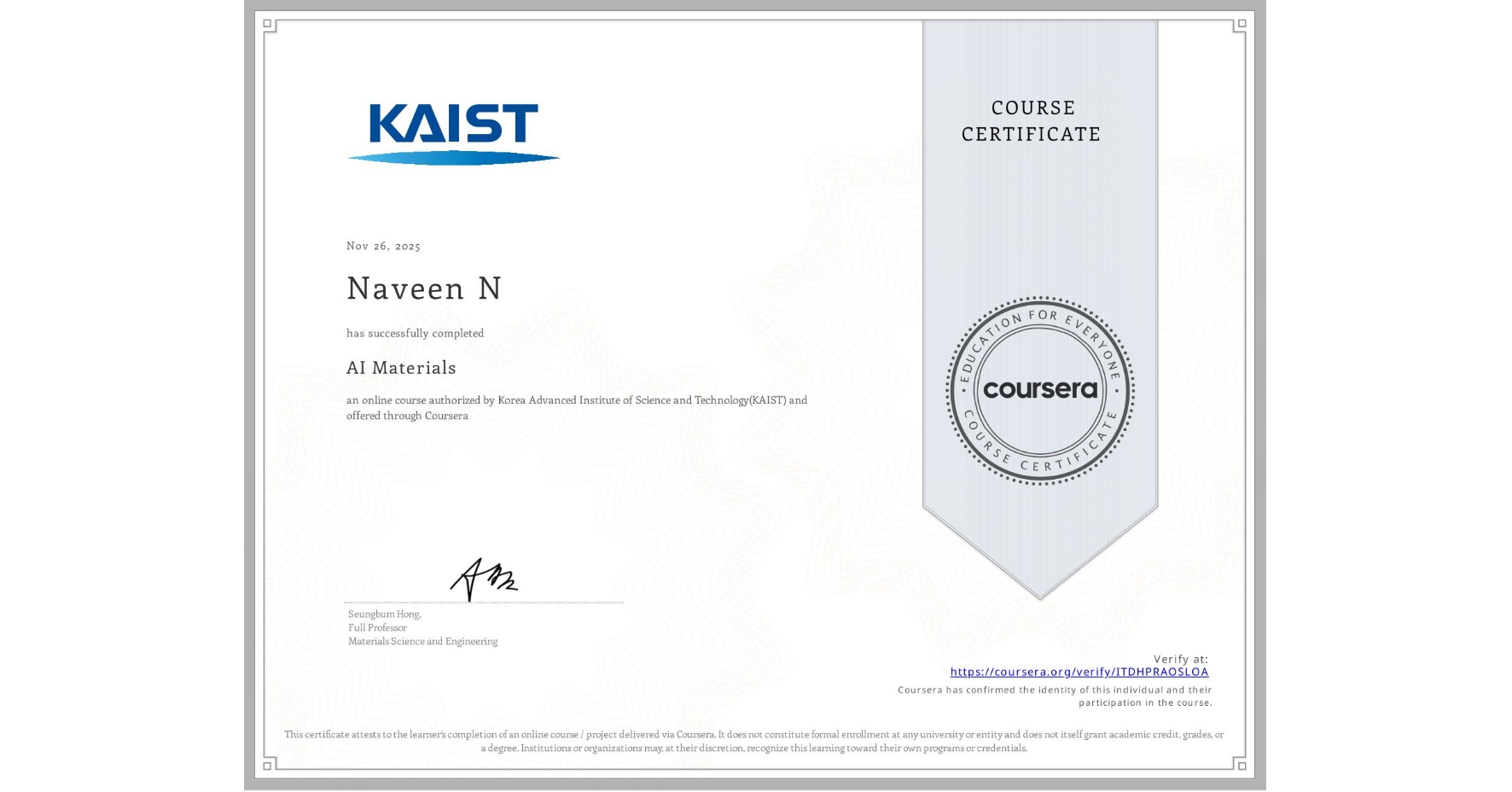 View certificate for Naveen N, AI Materials, an online non-credit course authorized by Korea Advanced Institute of Science and Technology(KAIST) and offered through Coursera