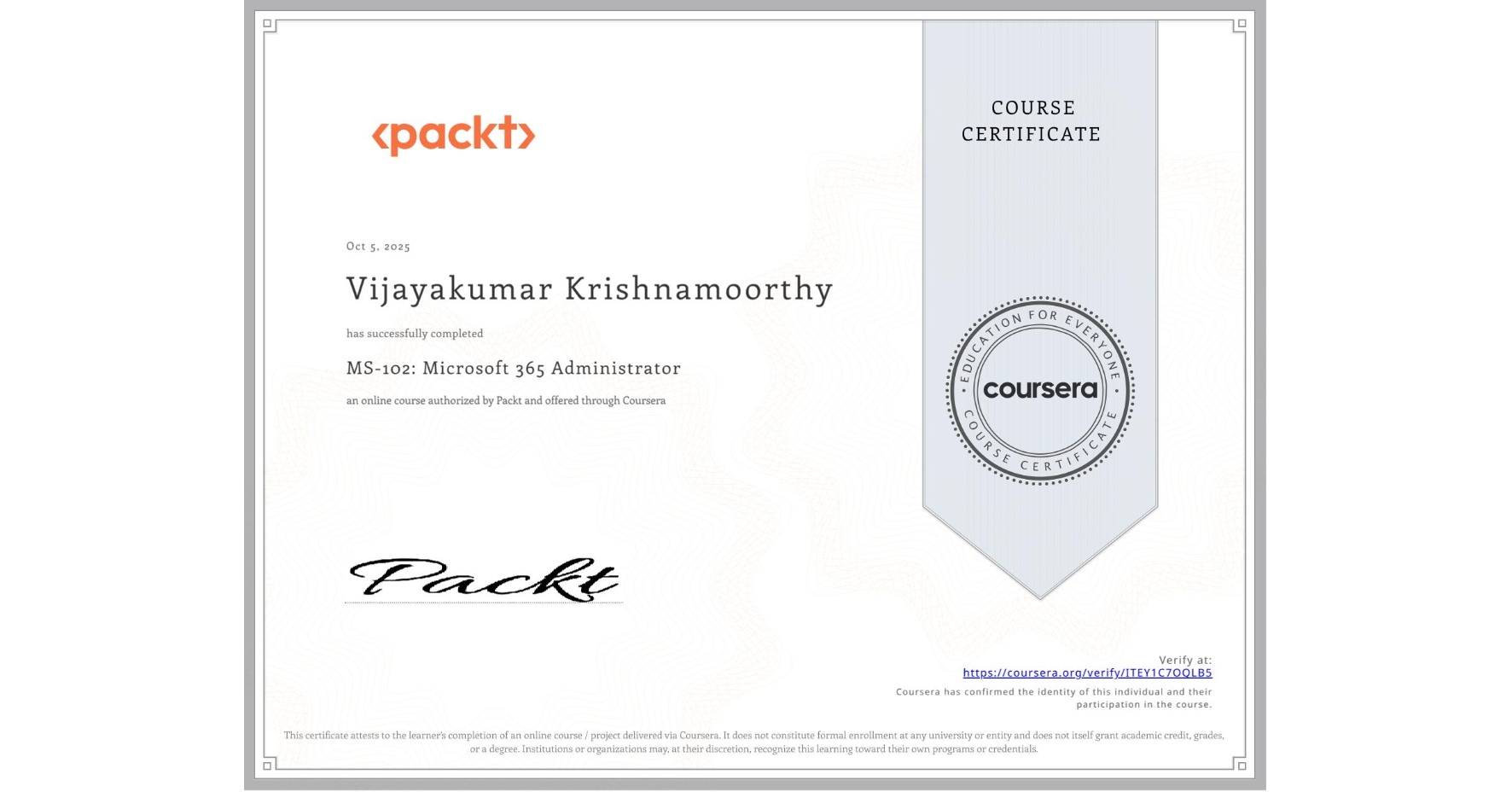 View certificate for Vijayakumar Krishnamoorthy, MS-102: Microsoft 365 Administrator, an online non-credit course authorized by Packt and offered through Coursera
