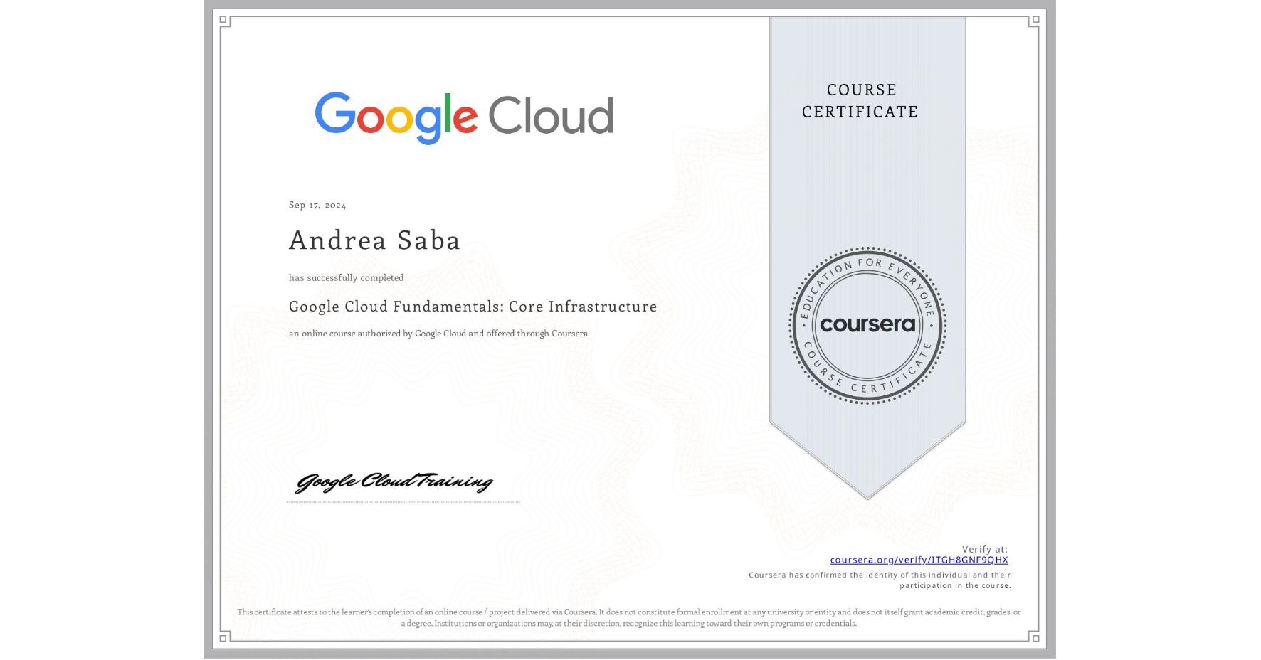 View certificate for Andrea Saba, Google Cloud Fundamentals: Core Infrastructure, an online non-credit course authorized by Google Cloud and offered through Coursera