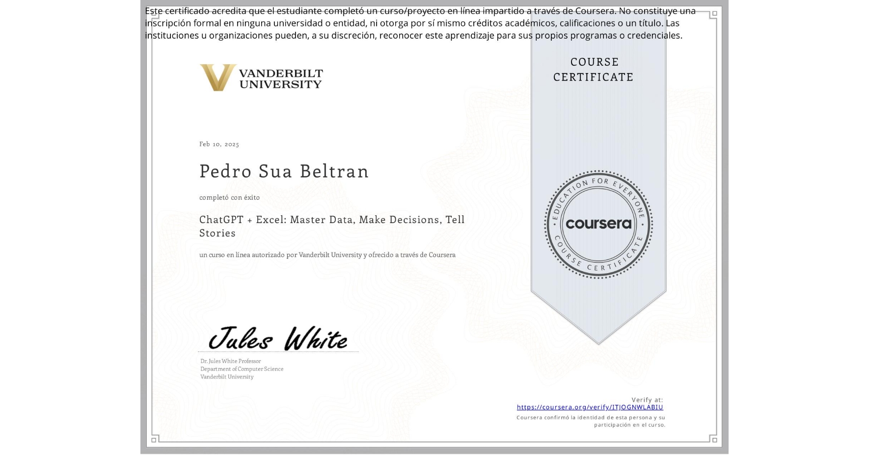 View certificate for Pedro Sua Beltran, ChatGPT + Excel: Master Data, Make Decisions, Tell Stories, an online non-credit course authorized by Vanderbilt University and offered through Coursera