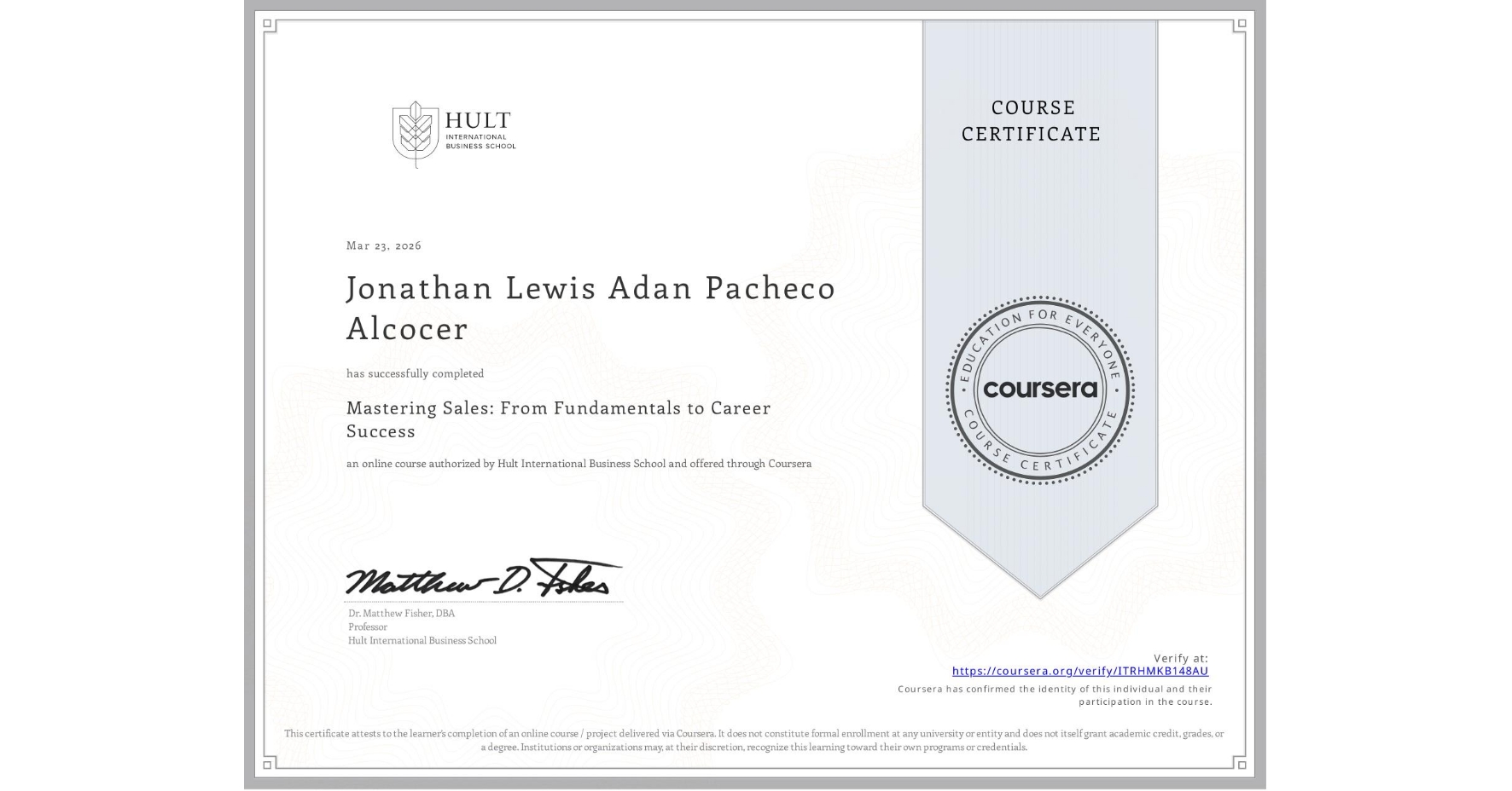 View certificate for Jonathan Lewis Adan Pacheco Alcocer, Mastering Sales: From Fundamentals to Career Success, an online non-credit course authorized by Hult International Business School and offered through Coursera