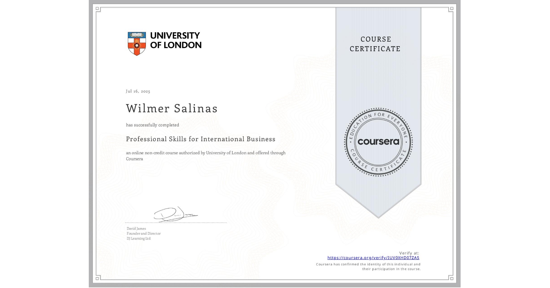 View certificate for Wilmer Salinas, Professional Skills for International Business, an online non-credit course authorized by University of London and offered through Coursera