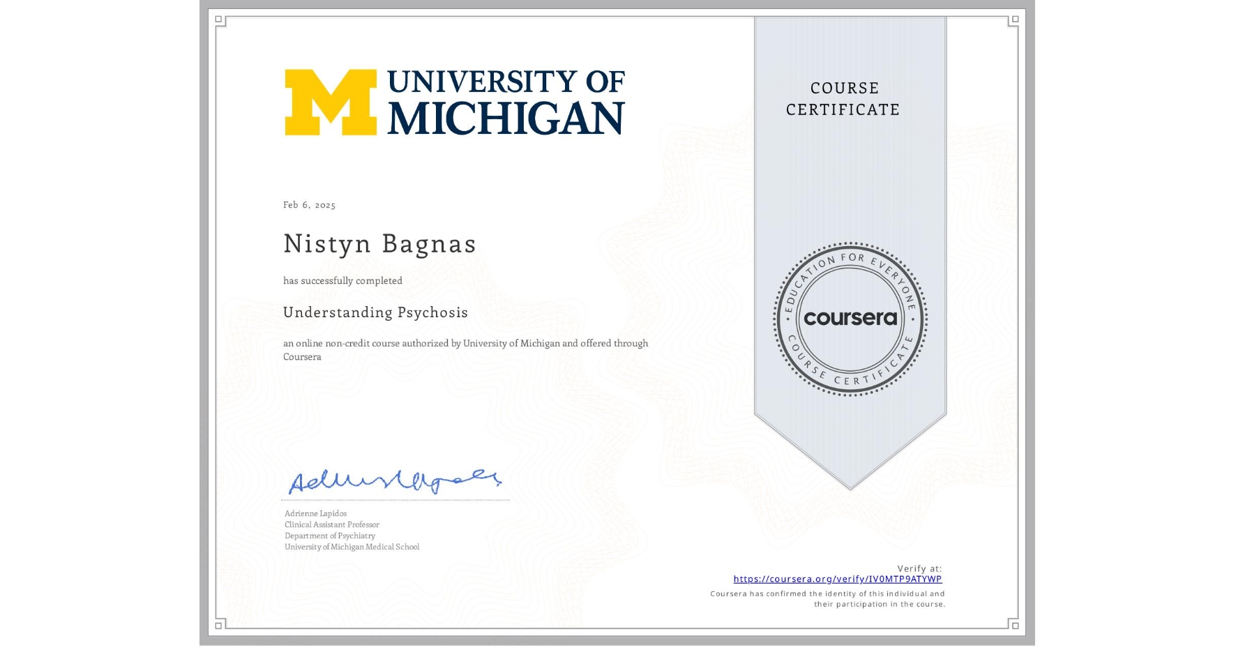 View certificate for Nistyn Bagnas, Understanding Psychosis, an online non-credit course authorized by University of Michigan and offered through Coursera