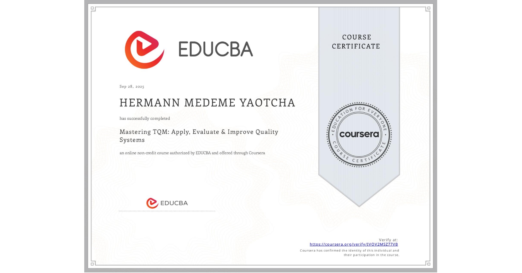 View certificate for HERMANN MEDEME YAOTCHA, Mastering TQM: Apply, Evaluate & Improve Quality Systems, an online non-credit course authorized by EDUCBA and offered through Coursera