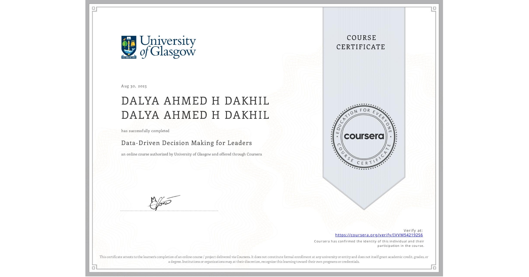 View certificate for DALYA AHMED H DAKHIL DALYA AHMED H DAKHIL, Data-Driven Decision Making for Leaders, an online non-credit course authorized by University of Glasgow  and offered through Coursera
