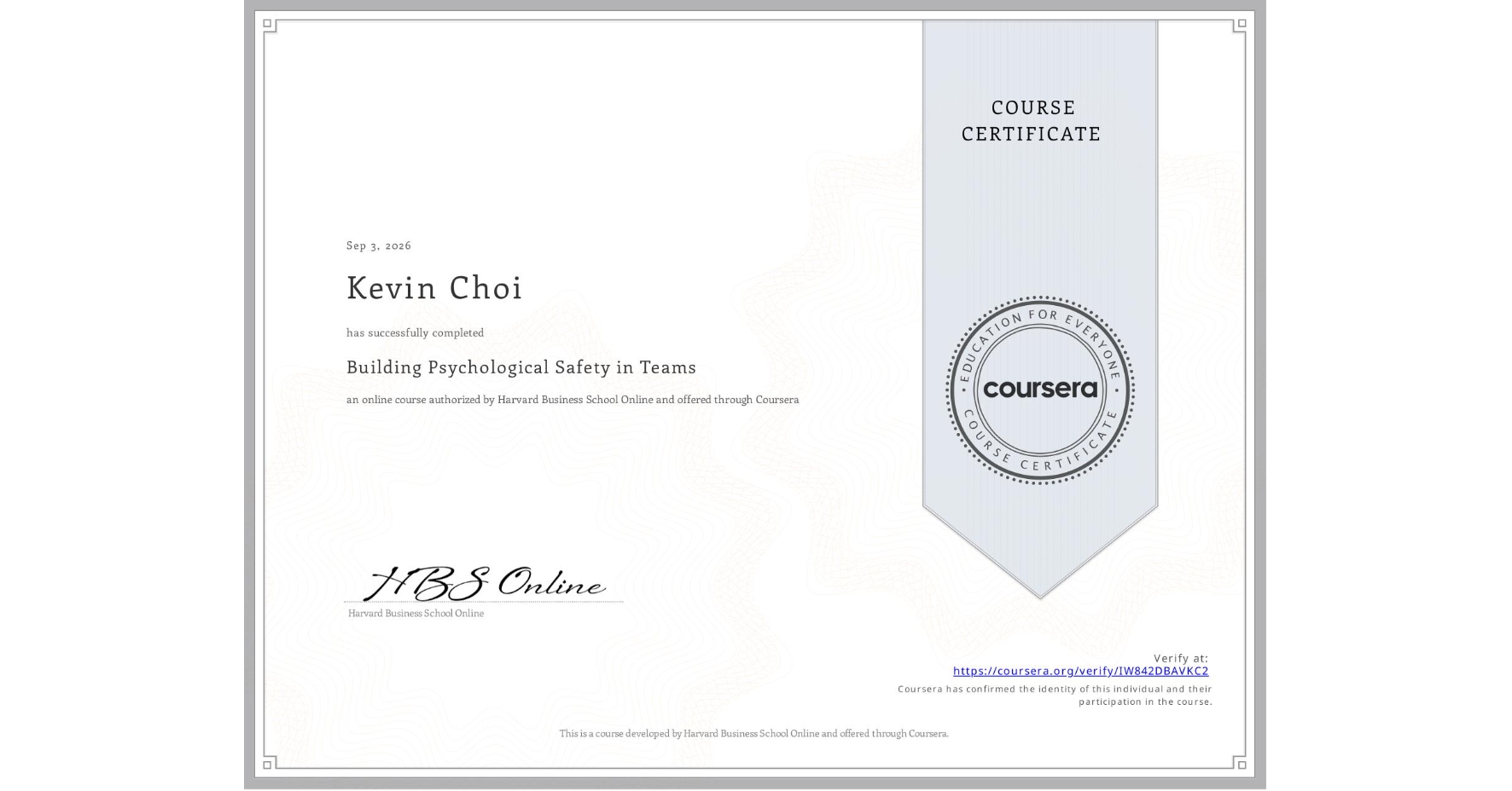 View certificate for Kevin Choi, Building Psychological Safety in Teams, an online non-credit course authorized by Harvard Business School Online and offered through Coursera