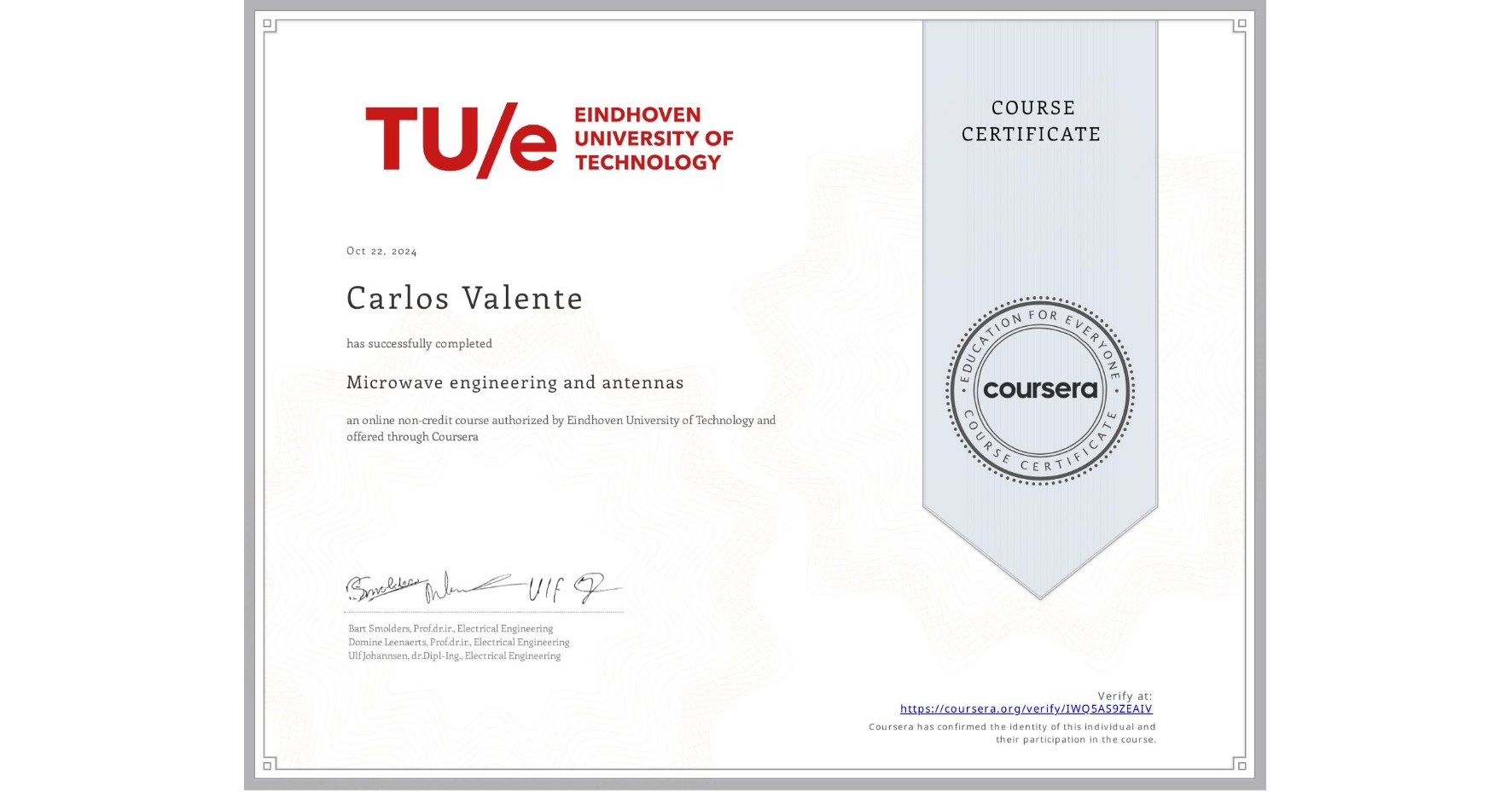 View certificate for Carlos Valente, Microwave engineering and antennas, an online non-credit course authorized by Eindhoven University of Technology and offered through Coursera