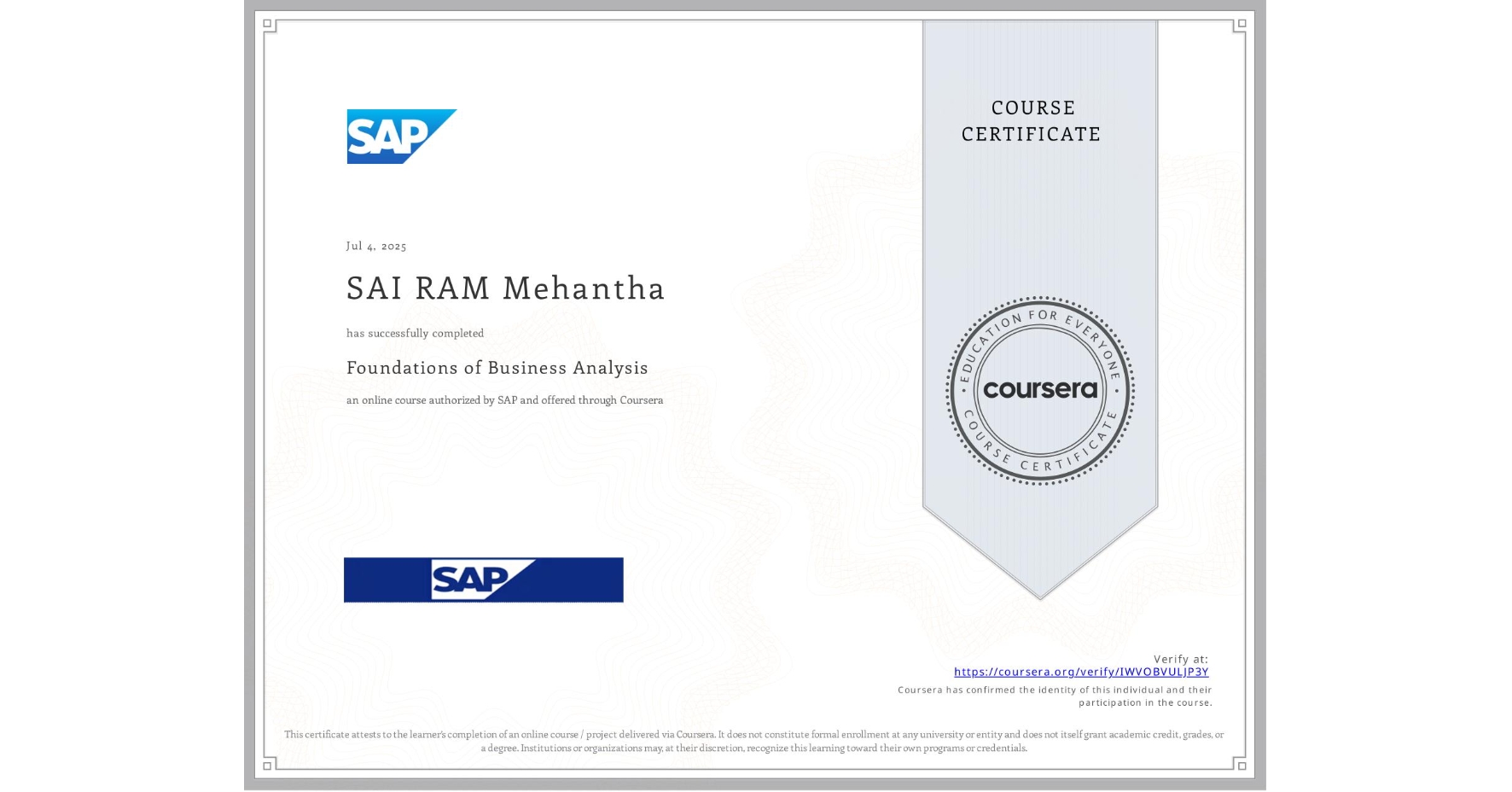 View certificate for SAI RAM Mehantha, Foundations of Business Analysis, an online non-credit course authorized by SAP and offered through Coursera