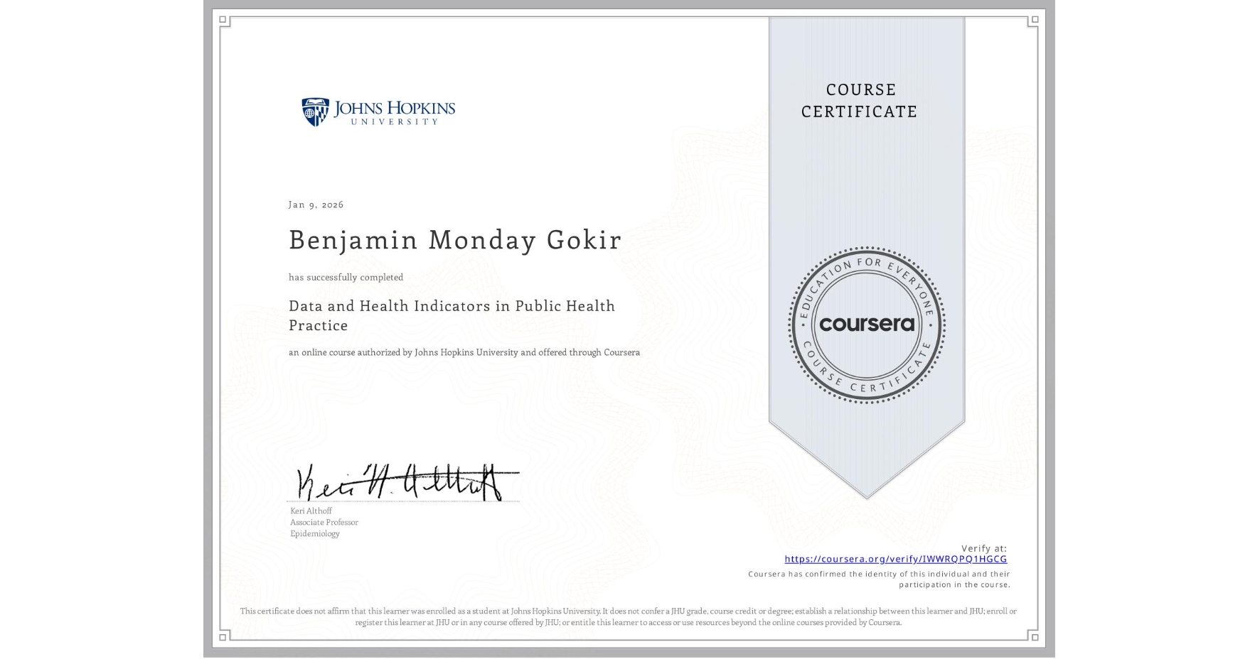 View certificate for Benjamin Monday Gokir, Data and Health Indicators in Public Health Practice, an online non-credit course authorized by Johns Hopkins University and offered through Coursera