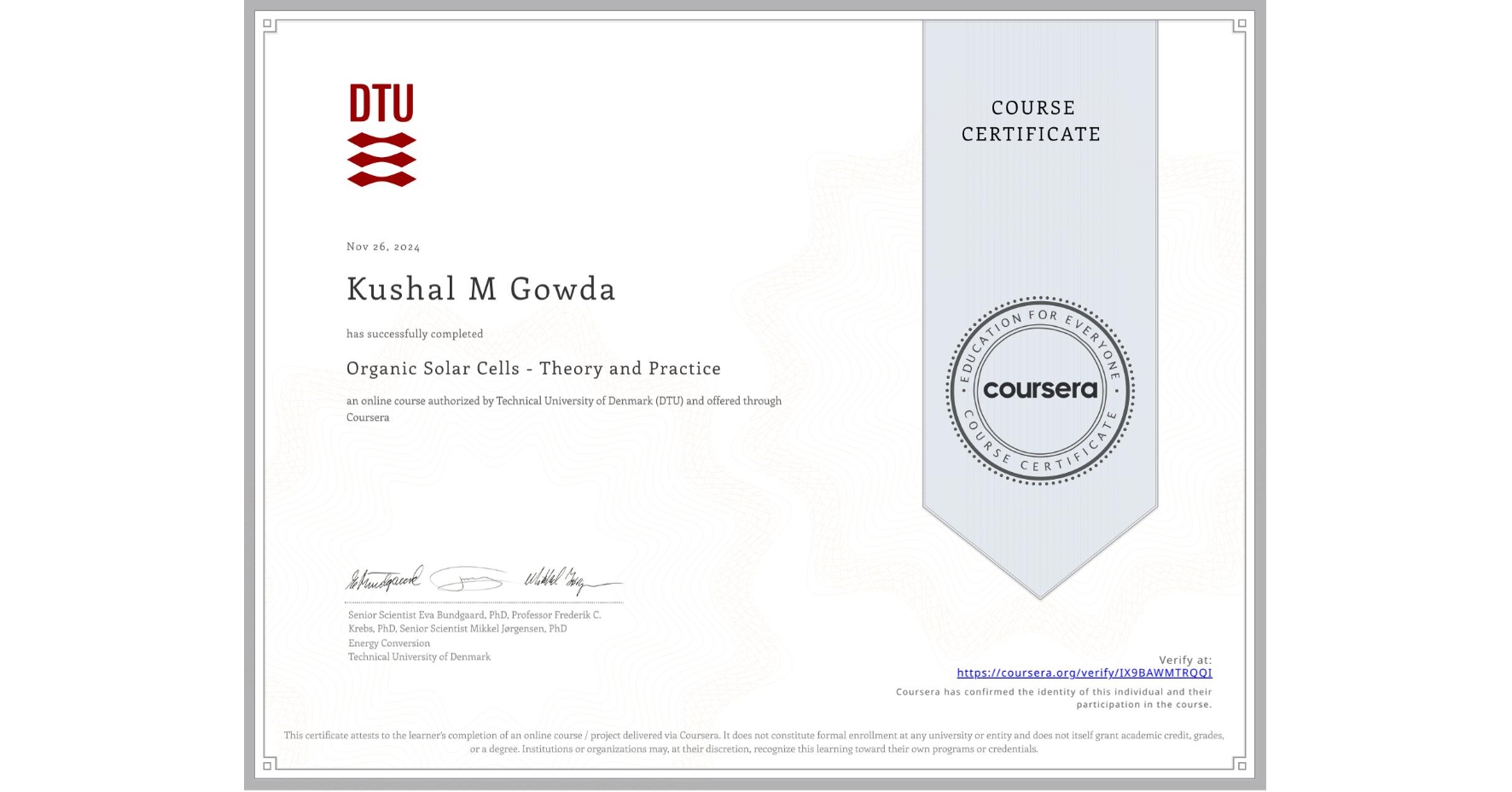 View certificate for Kushal M Gowda, Organic Solar Cells - Theory and Practice, an online non-credit course authorized by Technical University of Denmark (DTU) and offered through Coursera