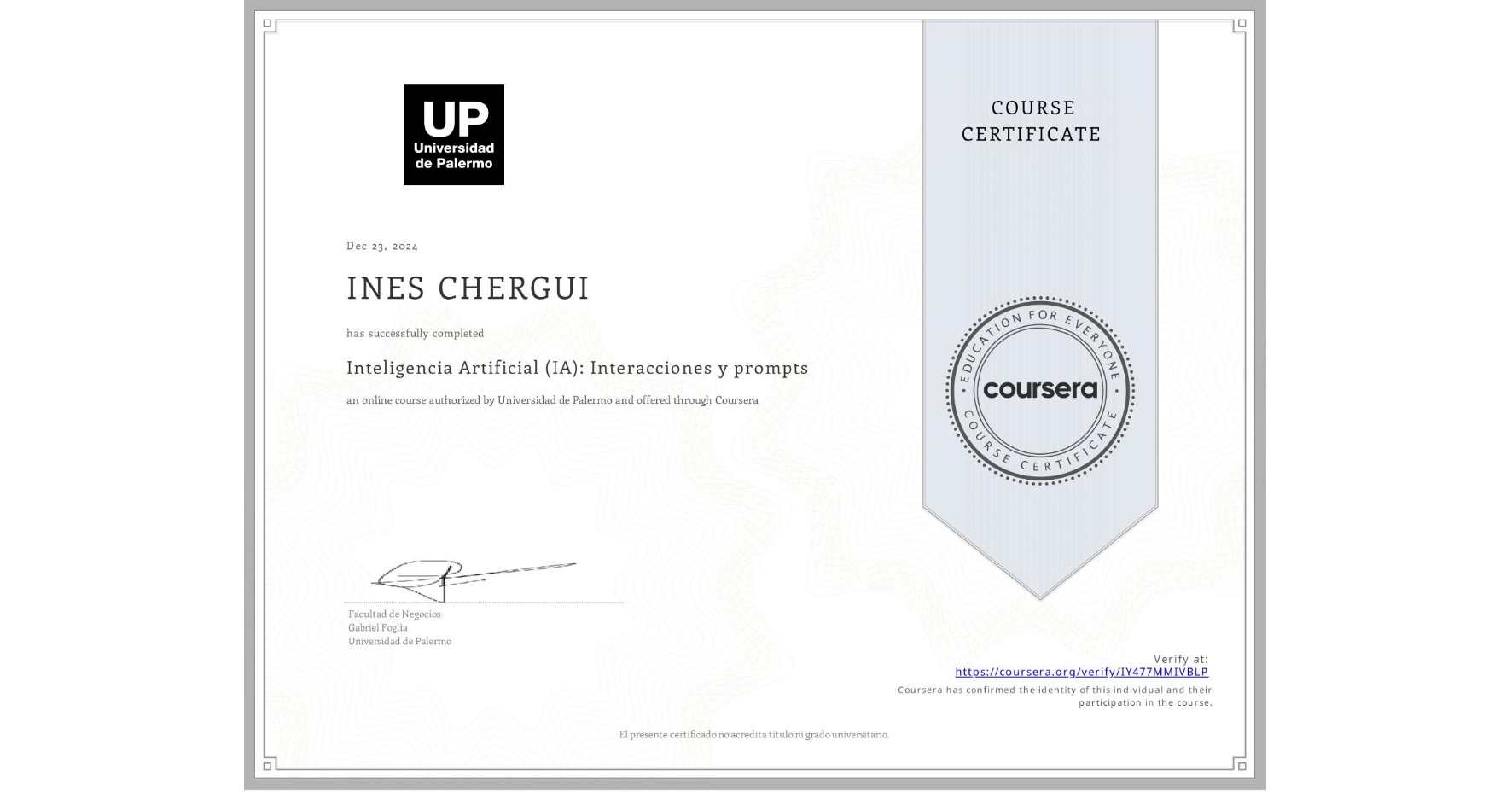 View certificate for INES CHERGUI, Inteligencia Artificial (IA): Interacciones y prompts, an online non-credit course authorized by Universidad de Palermo and offered through Coursera