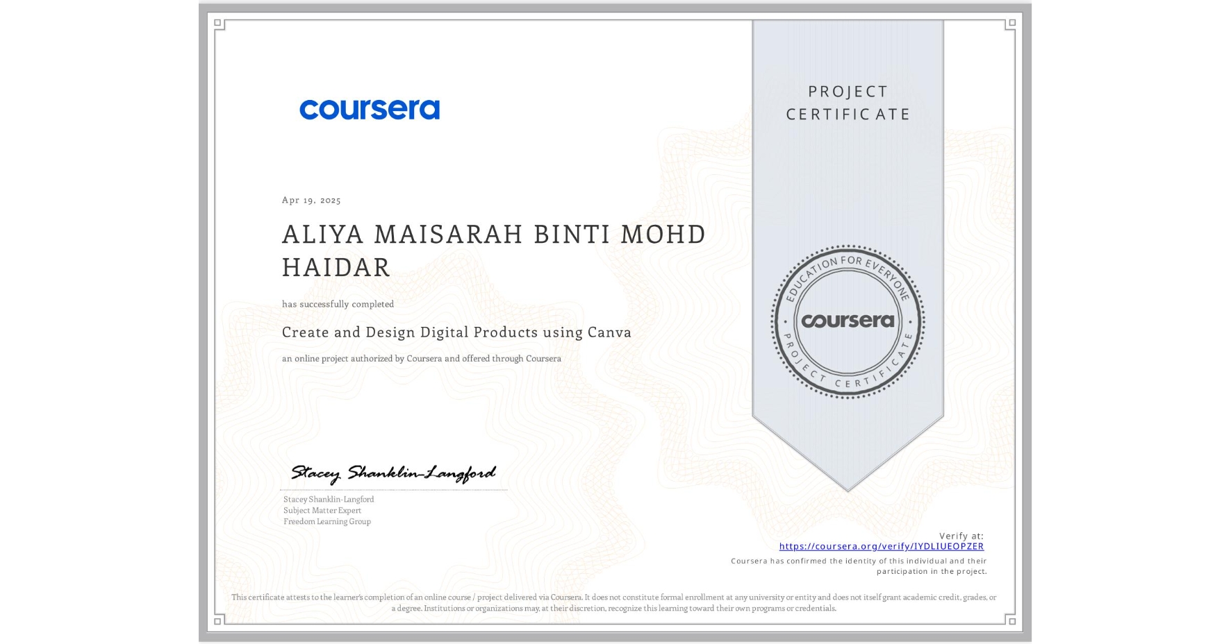 View certificate for ALIYA MAISARAH BINTI MOHD HAIDAR, Create and Design Digital Products using Canva, an online non-credit course authorized by Coursera and offered through Coursera