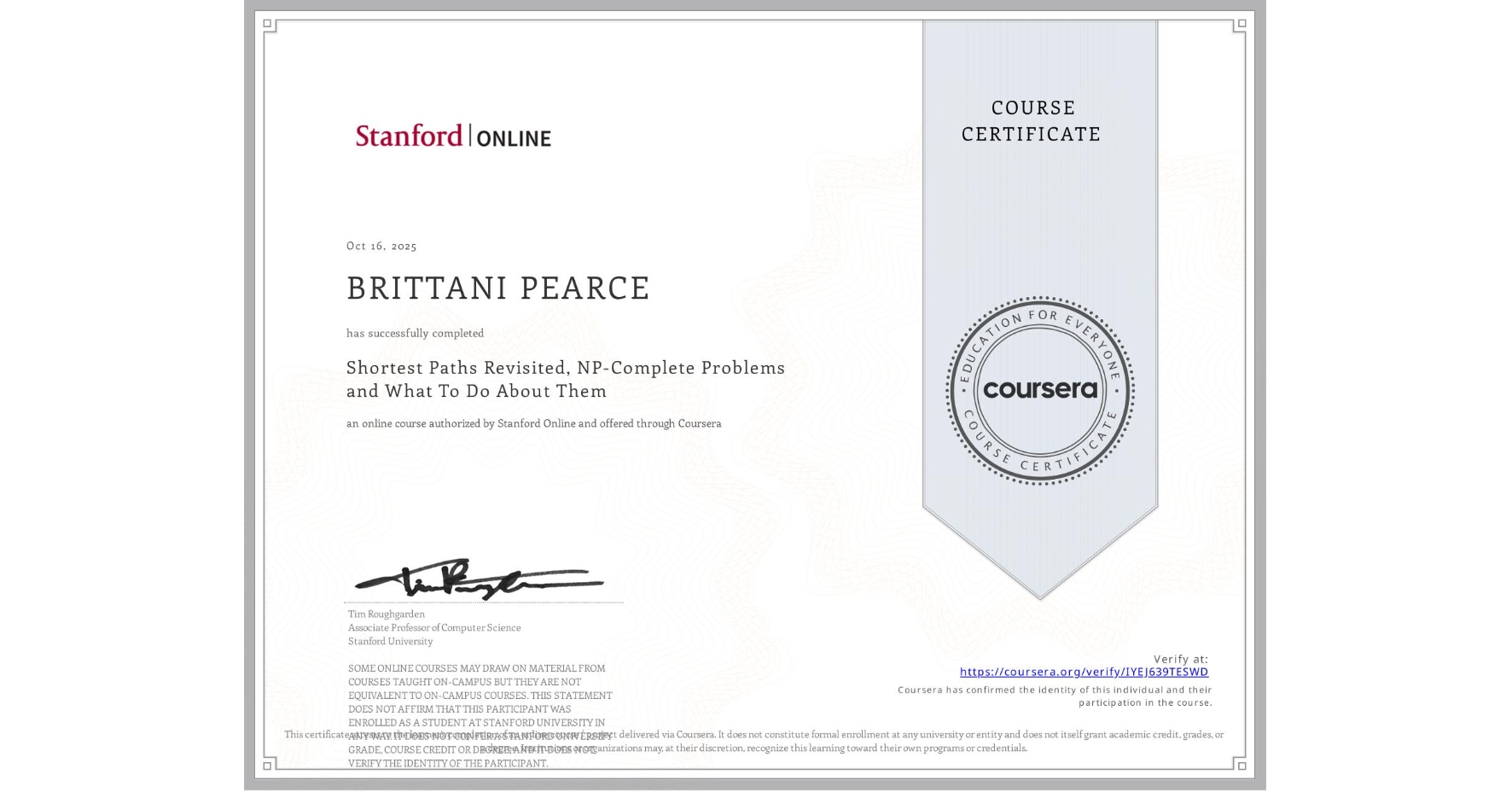 View certificate for BRITTANI PEARCE, Shortest Paths Revisited, NP-Complete Problems and What To Do About Them, an online non-credit course authorized by Stanford Online and offered through Coursera