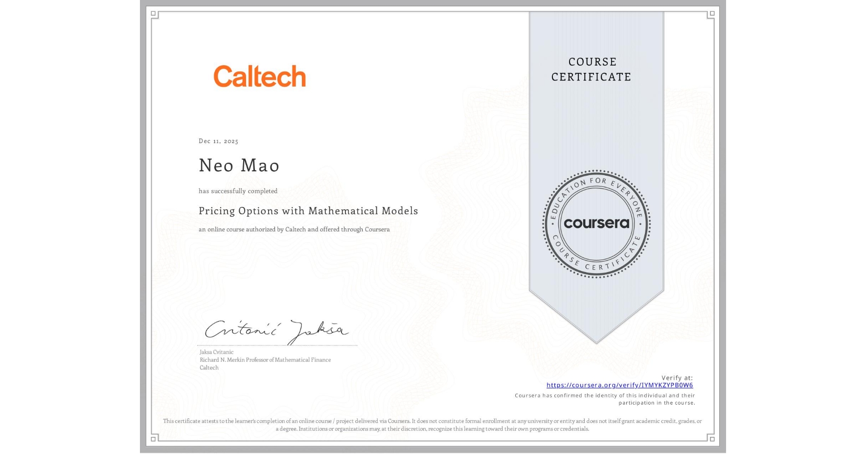 View certificate for Neo Mao, Pricing Options with Mathematical Models, an online non-credit course authorized by Caltech and offered through Coursera