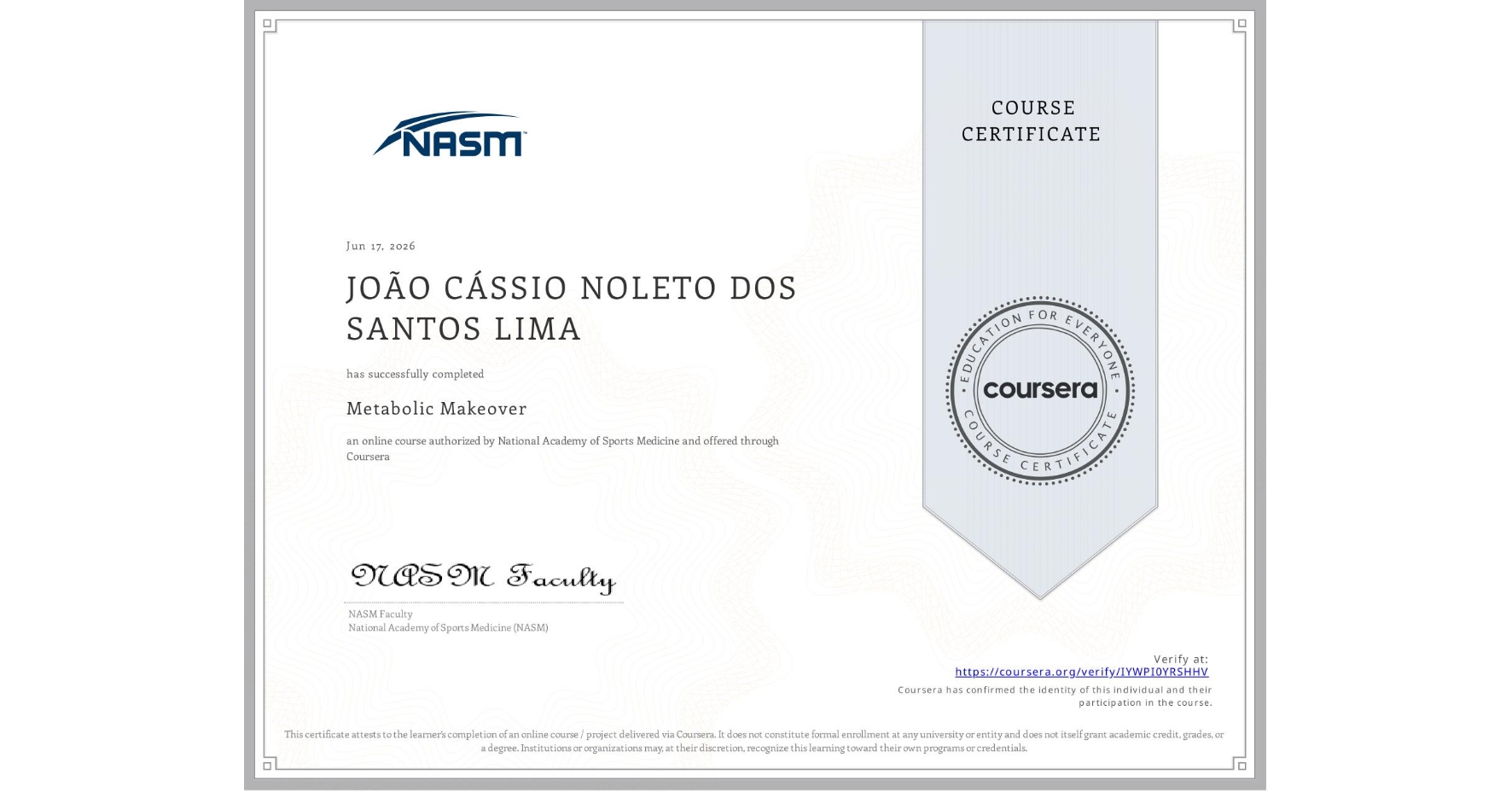 View certificate for JOÃO CÁSSIO NOLETO DOS SANTOS LIMA , Metabolic Makeover, an online non-credit course authorized by National Academy of Sports Medicine and offered through Coursera