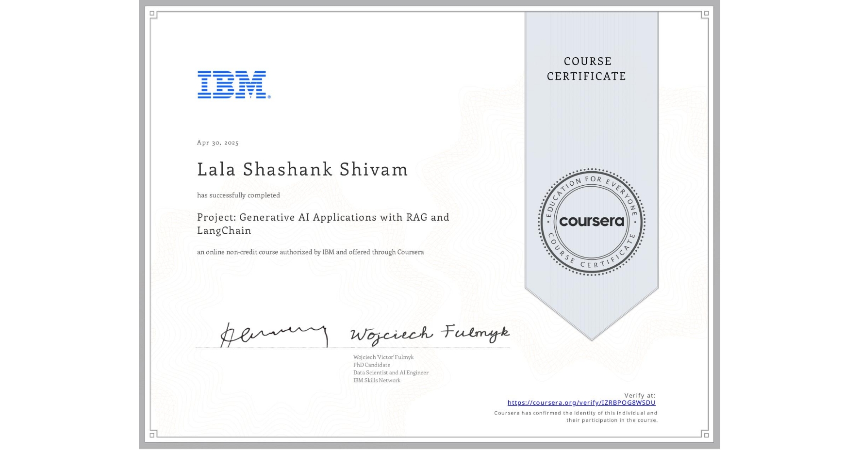 View certificate for Lala Shashank Shivam, Project: Generative AI Applications with RAG and LangChain, an online non-credit course authorized by IBM and offered through Coursera