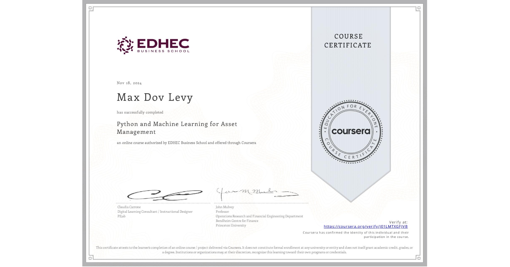 View certificate for Max Dov Levy, Python and Machine Learning for Asset Management , an online non-credit course authorized by EDHEC Business School and offered through Coursera