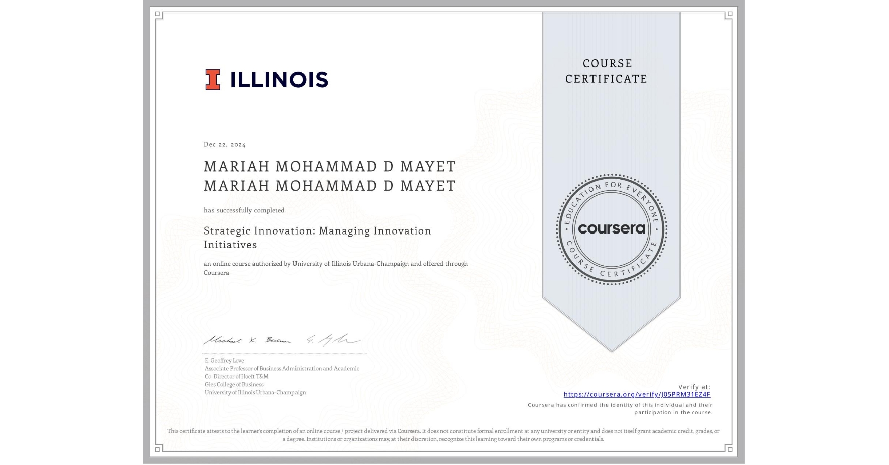View certificate for MARIAH MOHAMMAD D MAYET MARIAH MOHAMMAD D MAYET, Strategic Innovation: Managing Innovation Initiatives, an online non-credit course authorized by University of Illinois Urbana-Champaign and offered through Coursera