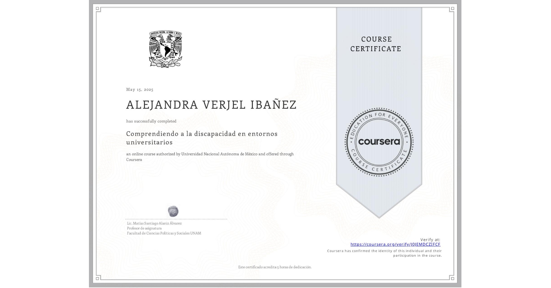 View certificate for ALEJANDRA VERJEL IBAÑEZ, Comprendiendo a la discapacidad en entornos universitarios, an online non-credit course authorized by Universidad Nacional Autónoma de México and offered through Coursera